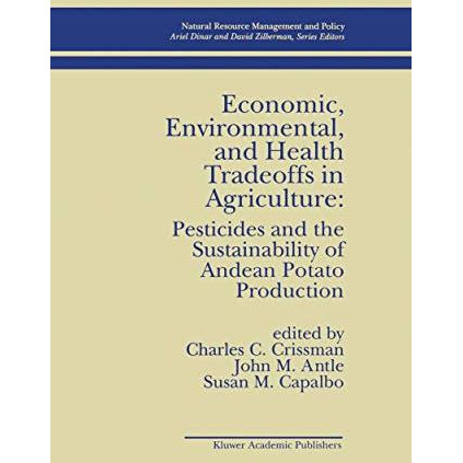 Economic, Environmental, and Health Tradeoffs in Agriculture: Pesticides and the [Paperback]