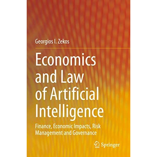 Economics and Law of Artificial Intelligence: Finance, Economic Impacts, Risk Ma [Paperback]