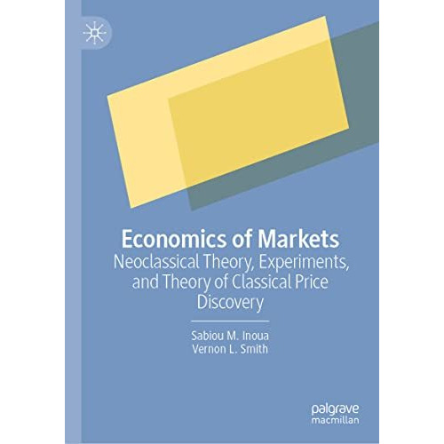 Economics of Markets: Neoclassical Theory, Experiments, and Theory of Classical  [Hardcover]