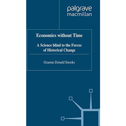 Economics without Time: A Science blind to the Forces of Historical Change [Hardcover]