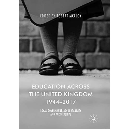 Education Across the United Kingdom 19442017: Local Government, Accountability  [Paperback]