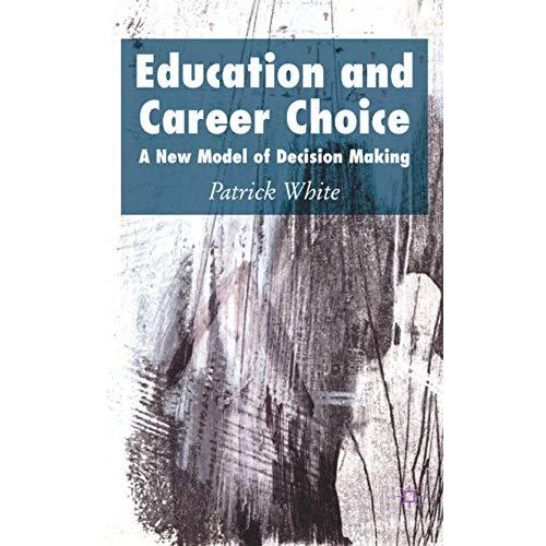 Education and Career Choice: A New Model of Decision Making [Hardcover]