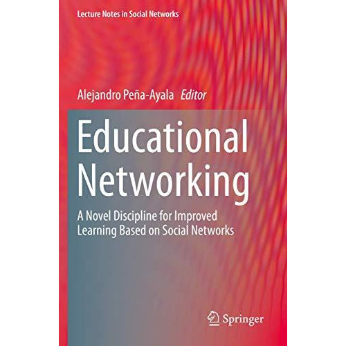 Educational Networking: A Novel Discipline for Improved Learning Based on Social [Paperback]