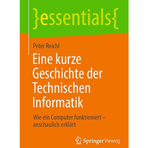 Eine kurze Geschichte der Technischen Informatik: Wie ein Computer funktioniert  [Paperback]