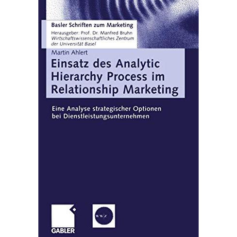 Einsatz des Analytic Hierarchy Process im Relationship Marketing: Eine Analyse s [Paperback]