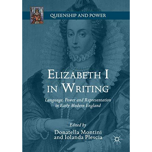 Elizabeth I in Writing: Language, Power and Representation in Early Modern Engla [Hardcover]