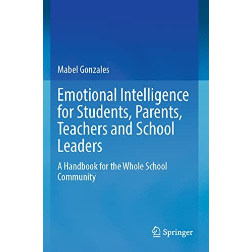 Emotional Intelligence for Students, Parents, Teachers and School Leaders: A Han [Paperback]