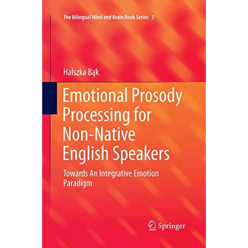 Emotional Prosody Processing for Non-Native English Speakers: Towards An Integra [Paperback]