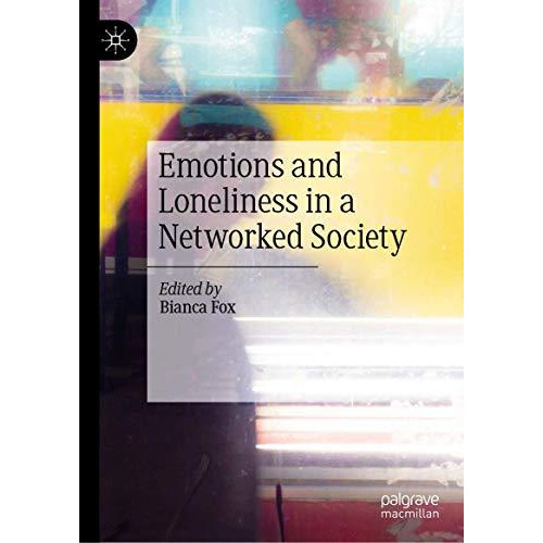 Emotions and Loneliness in a Networked Society [Hardcover]