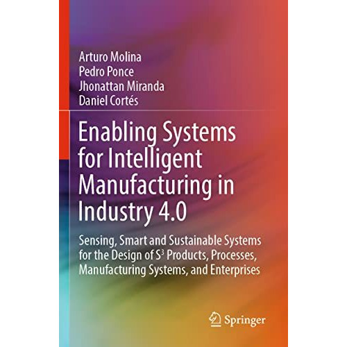 Enabling Systems for Intelligent Manufacturing in Industry 4.0: Sensing, Smart a [Paperback]