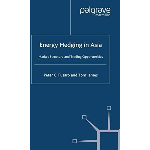 Energy Hedging in Asia: Market Structure and Trading Opportunities [Paperback]