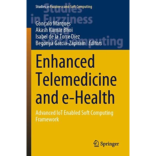 Enhanced Telemedicine and e-Health: Advanced IoT Enabled Soft Computing Framewor [Paperback]