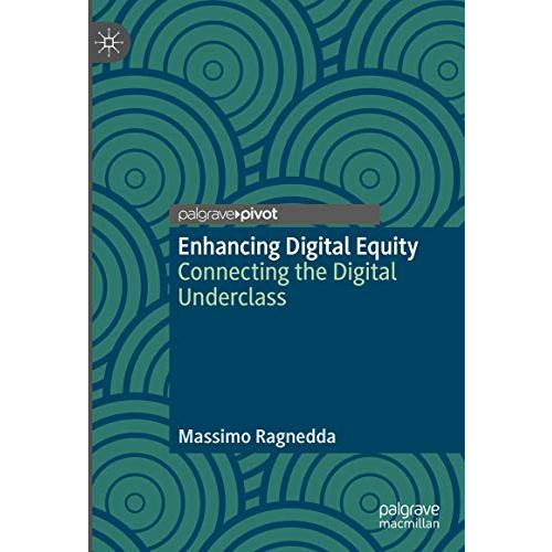 Enhancing Digital Equity: Connecting the Digital Underclass [Hardcover]