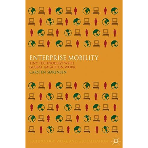 Enterprise Mobility: Tiny Technology with Global Impact on Work [Hardcover]