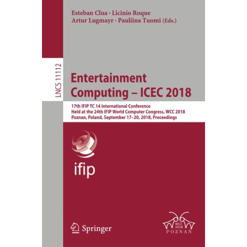 Entertainment Computing  ICEC 2018: 17th IFIP TC 14 International Conference, H [Paperback]