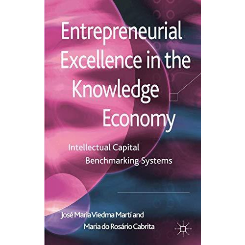 Entrepreneurial Excellence in the Knowledge Economy: Intellectual Capital Benchm [Hardcover]