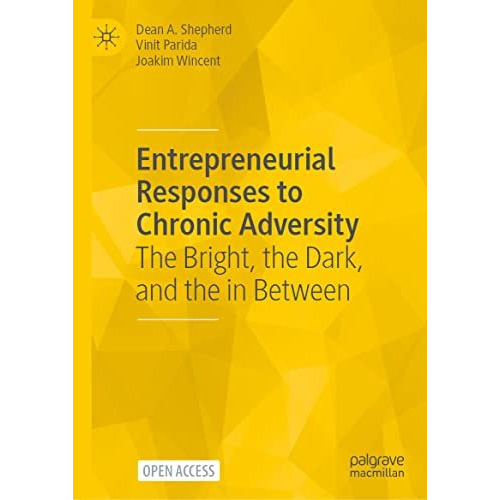 Entrepreneurial Responses to Chronic Adversity: The Bright, the Dark, and the in [Hardcover]