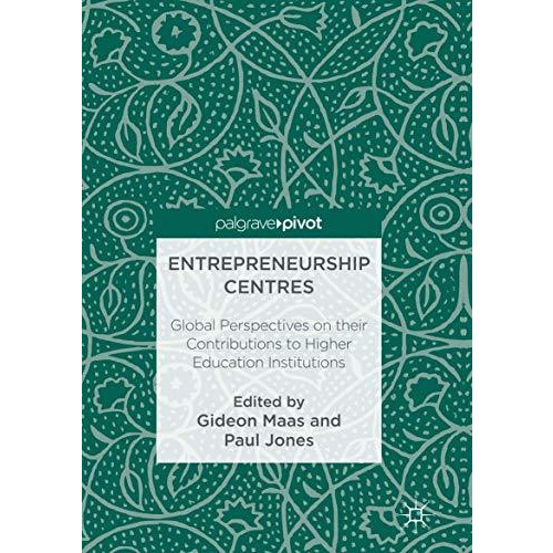 Entrepreneurship Centres: Global Perspectives on their Contributions to Higher E [Paperback]