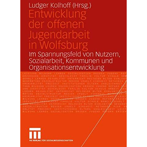 Entwicklung der offenen Jugendarbeit in Wolfsburg: Im Spannungsfeld von Nutzern, [Paperback]