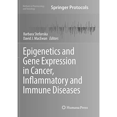 Epigenetics and Gene Expression in Cancer, Inflammatory and Immune Diseases [Paperback]