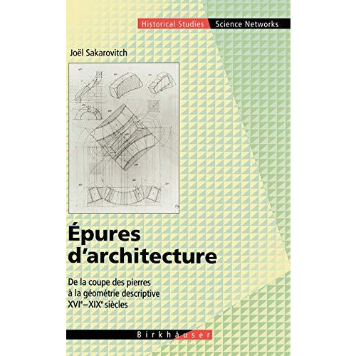 Epures d'architecture: De la coupe des pierres a la g?om?trie descriptive XVI -  [Hardcover]