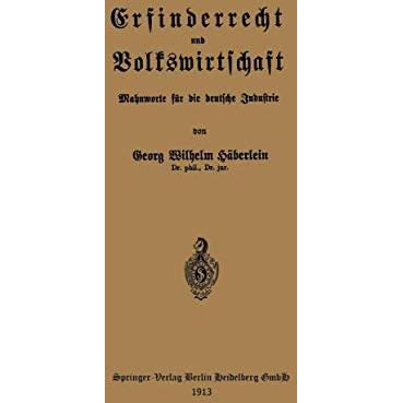 Erfinderrecht und Volkswirtschaft: Mahnworte f?r die deutsche Industrie [Paperback]