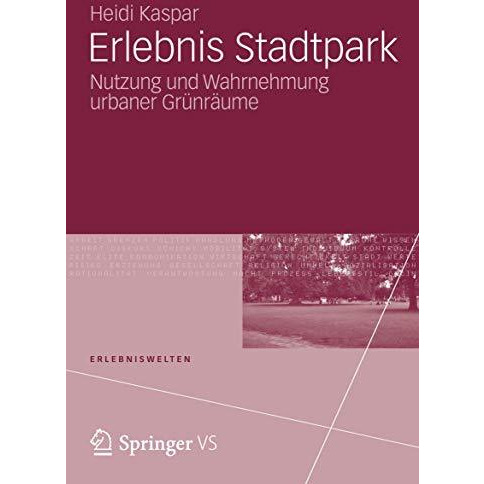 Erlebnis Stadtpark: Nutzung und Wahrnehmung urbaner Gr?nr?ume [Paperback]