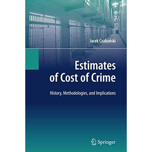 Estimates of Cost of Crime: History, Methodologies, and Implications [Paperback]