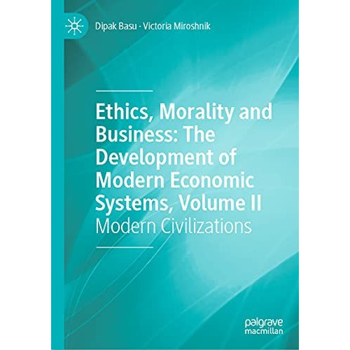 Ethics, Morality and Business: The Development of Modern Economic Systems, Volum [Hardcover]