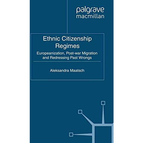 Ethnic Citizenship Regimes: Europeanization, Post-war Migration and Redressing P [Paperback]