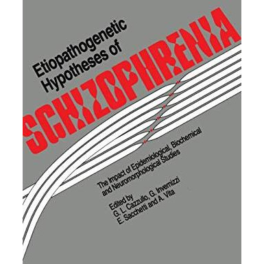 Etiopathogenetic Hypotheses of Schizophrenia: The Impact of Epidemiological, Bio [Paperback]