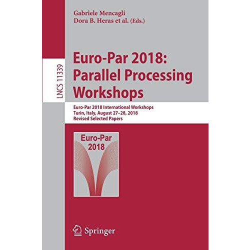 Euro-Par 2018: Parallel Processing Workshops: Euro-Par 2018 International Worksh [Paperback]