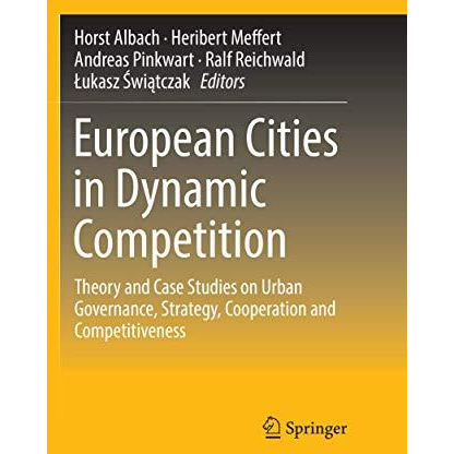 European Cities in Dynamic Competition: Theory and Case Studies on Urban Governa [Paperback]