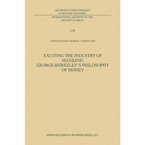 Exciting the Industry of Mankind George Berkeleys Philosophy of Money [Hardcover]