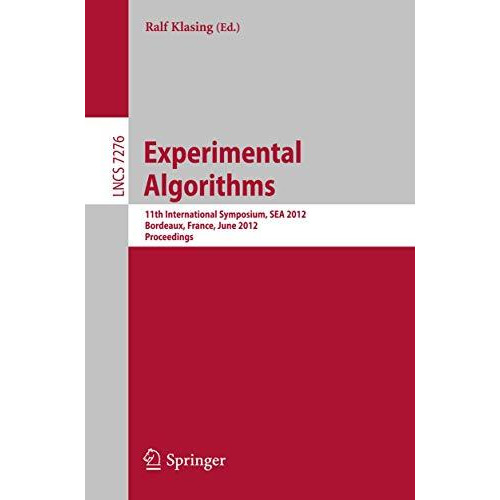 Experimental Algorithms: 11th International Symposium, SEA 2012, Bordeaux, Franc [Paperback]