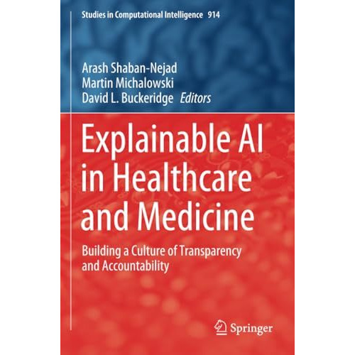 Explainable AI in Healthcare and Medicine: Building a Culture of Transparency an [Paperback]