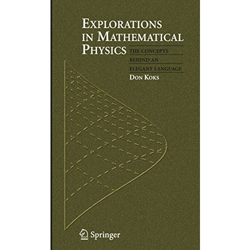 Explorations in Mathematical Physics: The Concepts Behind an Elegant Language [Hardcover]