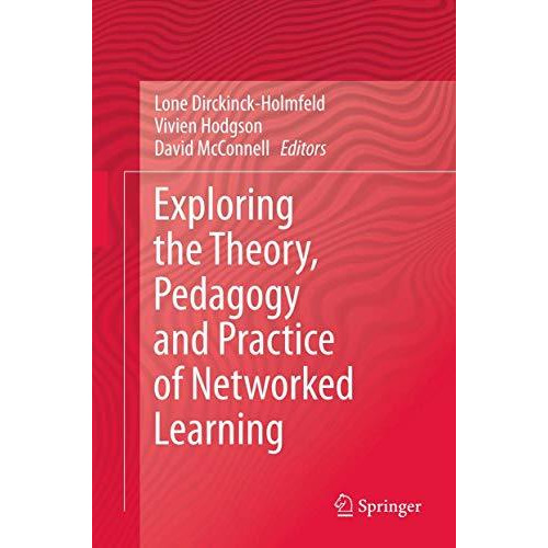 Exploring the Theory, Pedagogy and Practice of Networked Learning [Paperback]