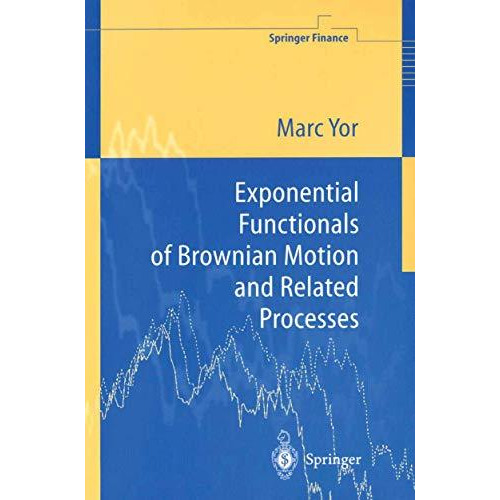 Exponential Functionals of Brownian Motion and Related Processes [Paperback]