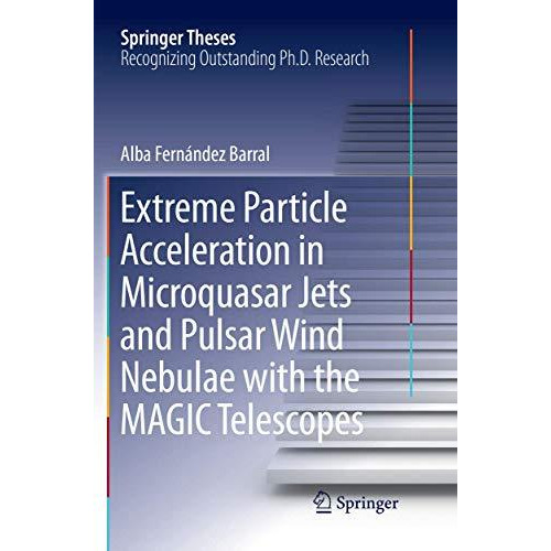 Extreme Particle Acceleration in Microquasar Jets and Pulsar Wind Nebulae with t [Paperback]