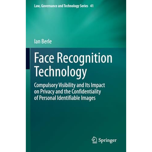 Face Recognition Technology: Compulsory Visibility and Its Impact on Privacy and [Paperback]