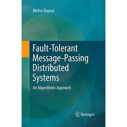 Fault-Tolerant Message-Passing Distributed Systems: An Algorithmic Approach [Paperback]