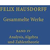 Felix Hausdorff - Gesammelte Werke Band IV: Analysis, Algebra und Zahlentheorie [Paperback]