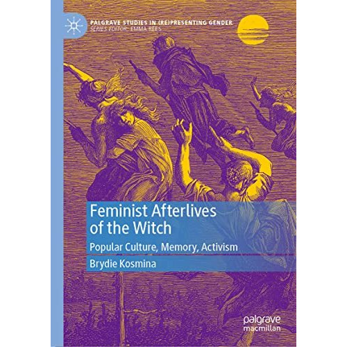 Feminist Afterlives of the Witch: Popular Culture, Memory, Activism [Hardcover]