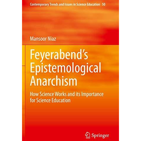 Feyerabends Epistemological Anarchism: How Science Works and its Importance for [Paperback]