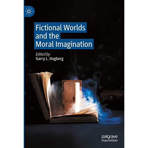 Fictional Worlds and the Moral Imagination [Hardcover]