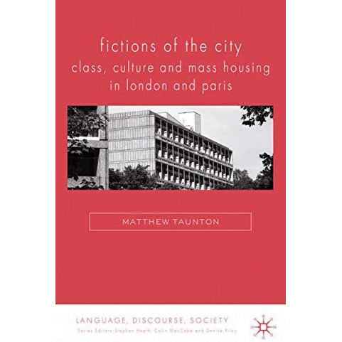 Fictions of the City: Class, Culture and Mass Housing in London and Paris [Paperback]