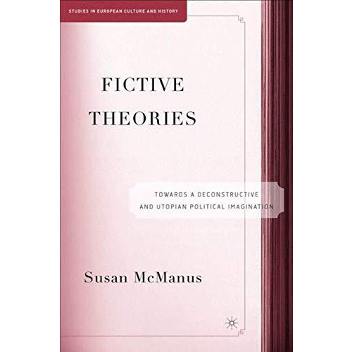 Fictive Theories: Towards a Deconstructive and Utopian Political Imagination [Hardcover]