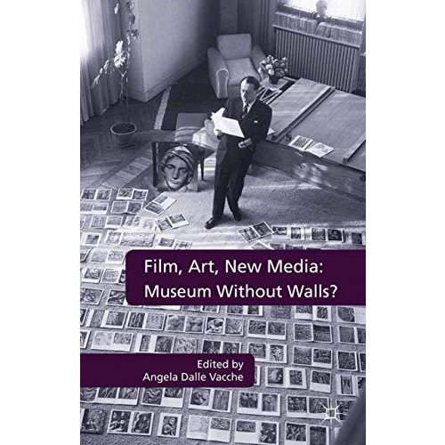 Film, Art, New Media: Museum Without Walls?: Museum Without Walls? [Paperback]