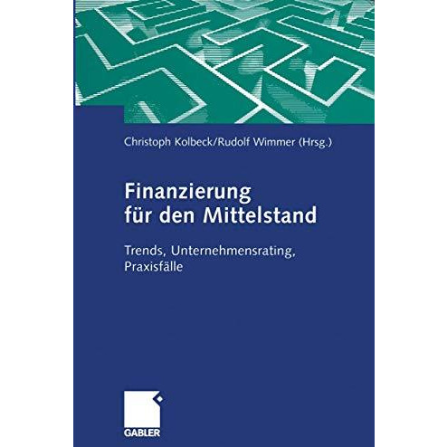 Finanzierung f?r den Mittelstand: Trends, Unternehmensrating, Praxisf?lle [Paperback]